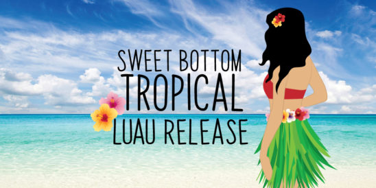 Sweet Bottom Tropical Release Luau